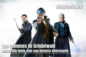 Los crímenes de Grindelwald, trama lenta pero interesante