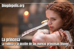 La princesa, la rudeza y la acción de las nuevas princesas Disney