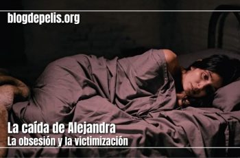 La caída de Alejandra, la obsesión y la victimización