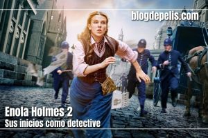 Enola Holmes 2: Sus inicios como detective